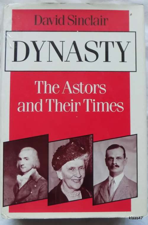 Dynasty: The Astors and Their Times - David Sinclair - Hardcover 1983