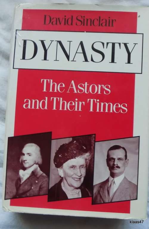 Dynasty: The Astors and Their Times - David Sinclair - Hardcover 1983