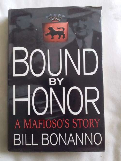 Bound By Honor: A Mafioso`s Story - Bill Bonanno - Hardcover