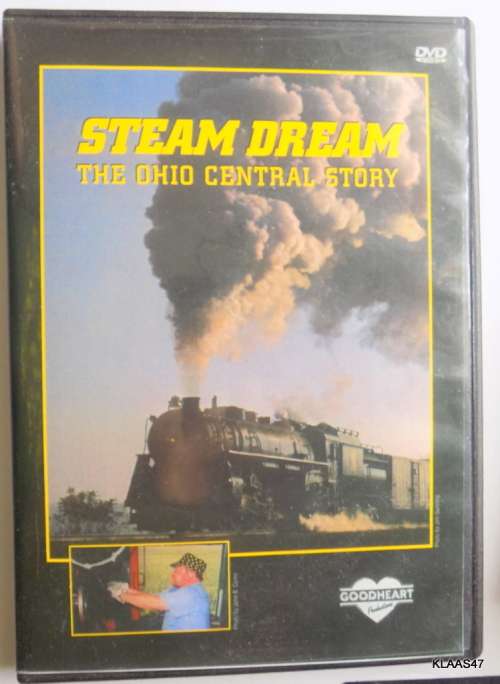 STEAM DREAM : THE OHIO CENTRAL STORY : GOODHEART PRODUCTIONS