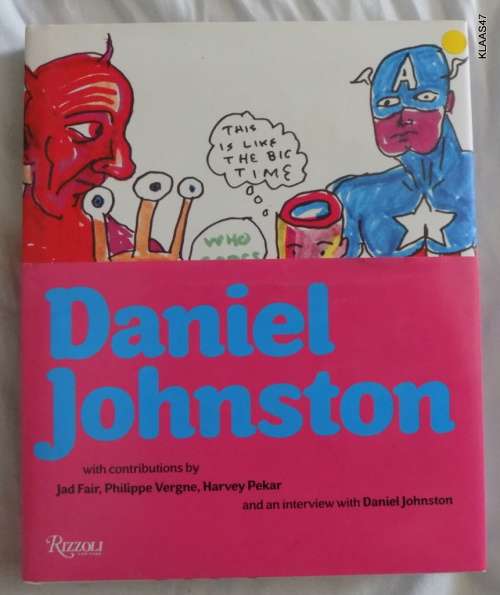 Daniel Johnston with contributions by Jad Fair, Philippe Vergne, Harvey Pekar - Hardcover