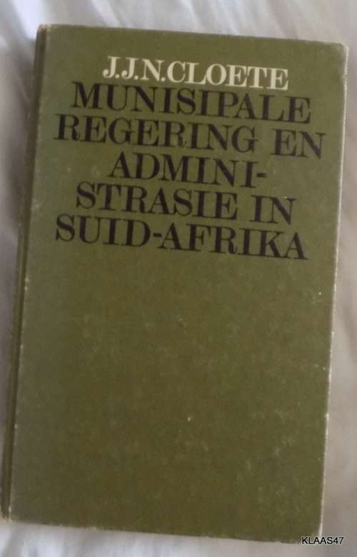 Munisipale Regering En Administrasie In Suid-Afrika - J J N Cloete - Hardeband 1971