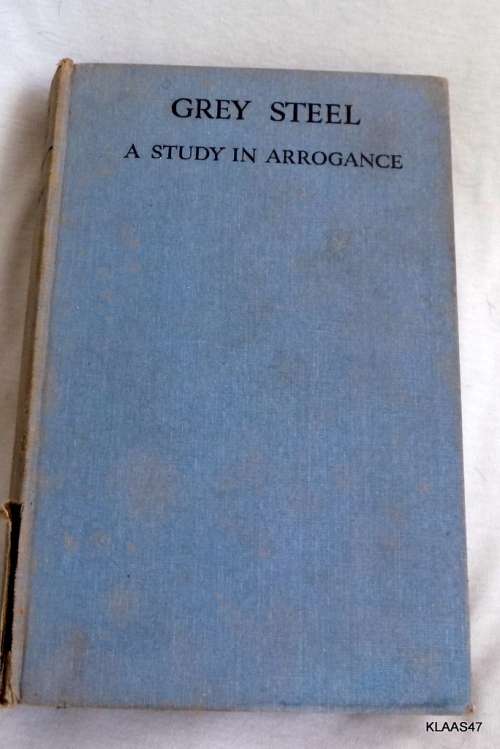 Grey Steel -J.C. Smuts -  A Study in Arrogance - H.C. Armstrong (Hardcover) Sixth Impression 1938