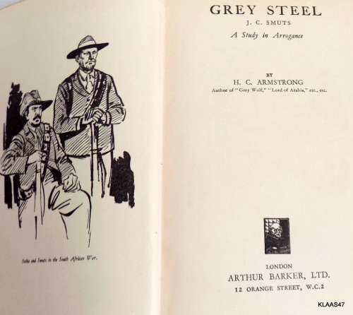 Grey Steel -J.C. Smuts -  A Study in Arrogance - H.C. Armstrong (Hardcover) Sixth Impression 1938