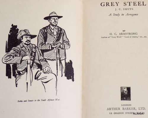 Grey Steel -J.C. Smuts -  A Study in Arrogance - H.C. Armstrong (Hardcover) Sixth Impression 1938