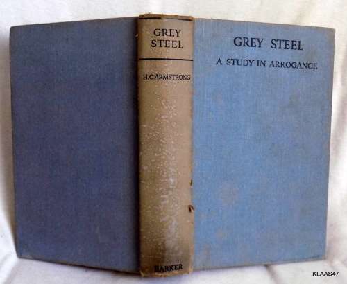 Grey Steel -J.C. Smuts -  A Study in Arrogance - H.C. Armstrong (Hardcover) Sixth Impression 1938
