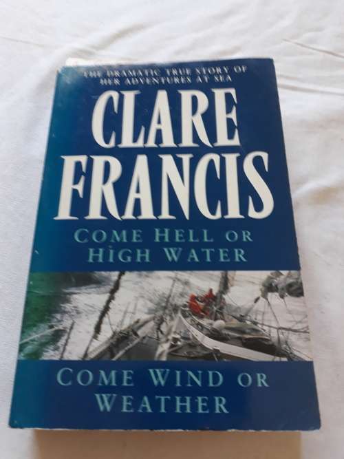Come Hell or High Water AND Come Wind or Weather - Clare Francis (Paperback)