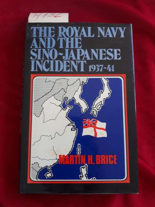 The Royal Navy and the Sino-Japanese Incident 1937-41 - Martin H Brice (School Library) SOME FOXING