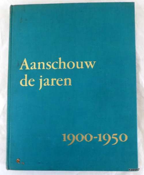 Aanschouw de jaren - 1900-1950 - Een halve eeuw in beeld : Dr Jane de Iongh en Drs M Kohnstamm