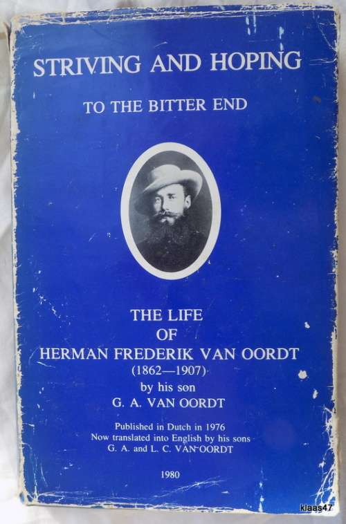 Striving and Hoping to the Bitter End - The Life of Herman Frederik van Oordt -  Signed by his son.