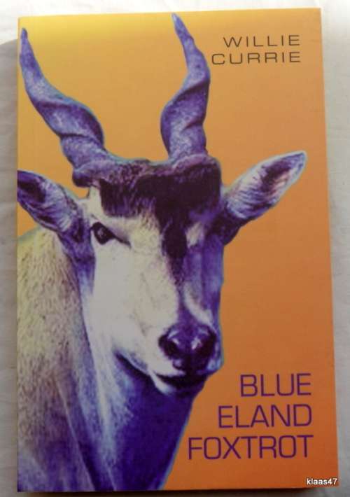 Blue Eland Foxtrot - Willie Currie - Paperback ISBN 9781920526535