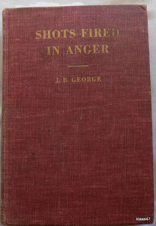 Shots Fired in Anger - Lt Col John B George - Hardcover - 1947 First Edition