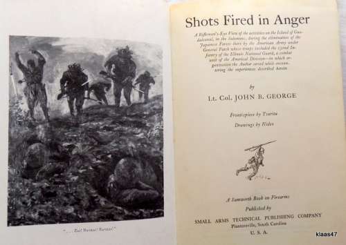 Shots Fired in Anger - Lt Col John B George - Hardcover - 1947 First Edition