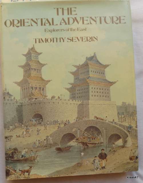 The Oriental Adventure - Explorers of the East - Timothy Severin - Hardcover