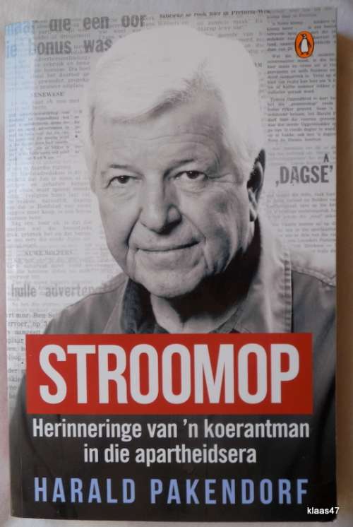Stroomop - Hardald Pakendorf - Herinneringe van `n koerantman in die Apartheid-era - Getekende Kopie