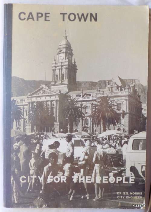 Cape Town - City for the People -  Dr S.S. Morris (City Engineer) March 1975 (Large book)
