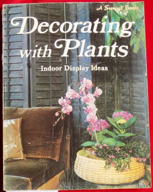 Decorating with Plants: Indoor Display Ideas - A Sunset Book - Paperback