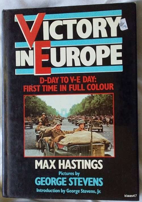 Victory in Europe - Max Hastings - Hardcover (Pictures: George Stevens)