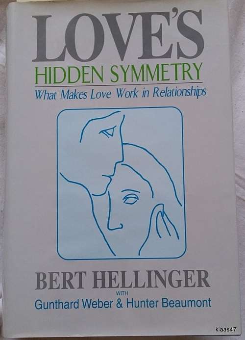 Love`s Hidden Symmetry - Bert Hellinger with Gunter Weber and Hunter Beaumont - Hardcover