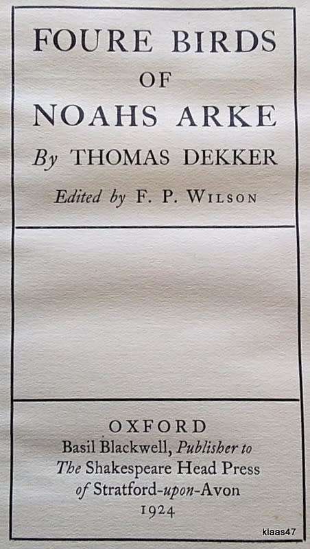 Foure Birds of Noahs Arke - Thomas Dekker (1609) - Edited: F.P. Wilson - Publ: Basil Blackwell 1924