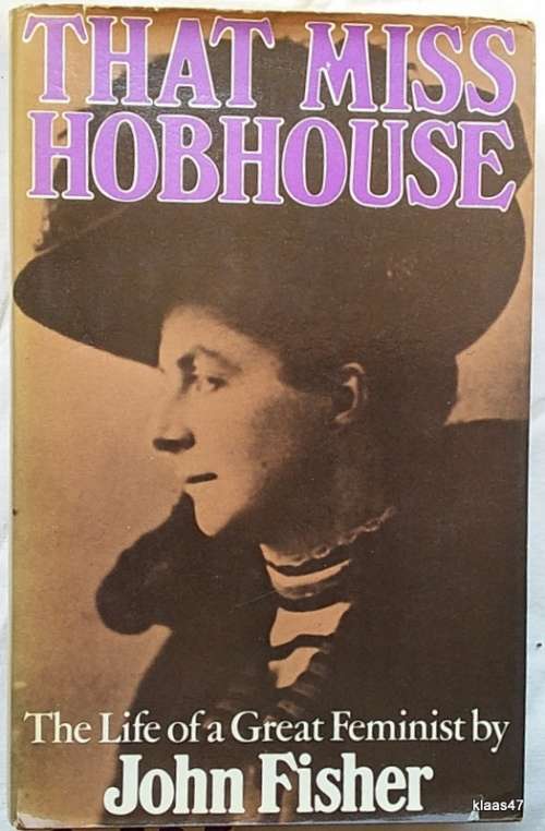 That Miss Hobhouse: The Life of a Great Feminist - John Fisher - Hardcover