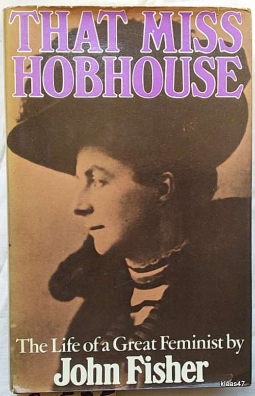 That Miss Hobhouse: The Life of a Great Feminist - John Fisher - Hardcover