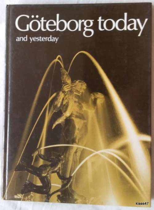 Goteborg Today and Yesterday - Text and Editing: Gustaf Bondeson - Hardcover