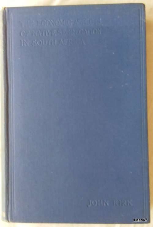 The Economic Aspects of Native Segregation in South Africa - John Kirk, B.Com - Hardcover - 1929