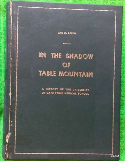 In The Shadow of Table Mountain - Jan H. Louw (A History of UCT Medical School) Signed