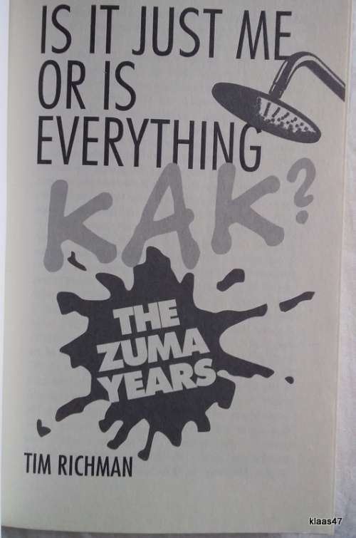 Is it Just Me or is Everything Kak (The Zuma Years) Tim Richman - Paperback