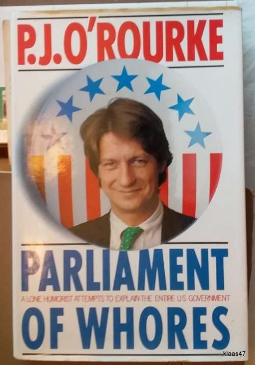 O`Rourke, P. J. - Hardcover (A Lone Humorist attempts to Explain the Entire US Government)