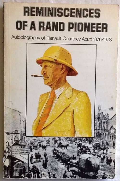 Reminiscences of a Rand Pioneer - Renault Courtney Acutt 1876-1973 (Ed: and Signed Walter Saunders)