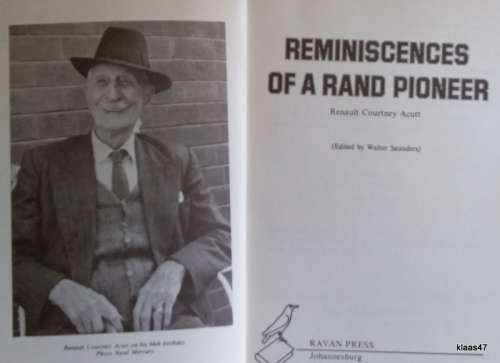 Reminiscences of a Rand Pioneer - Renault Courtney Acutt 1876-1973 (Ed: and Signed Walter Saunders)