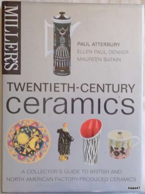 Miller`s Twentieth-Century Ceramics - Paul Atterbusy, Ellen Paul Denker, Maureen Batkin - Hardcover