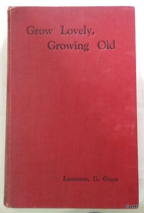 Grow Lovely, Growing Old - Lawrence G Green - Hardcover 1951 First Edition