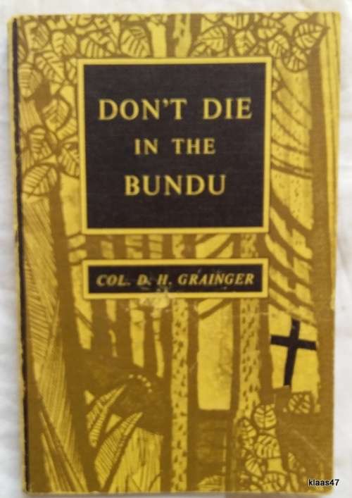 Don`t Die in the Bundu - Col. D H Grainger - Paperback  5th Edition