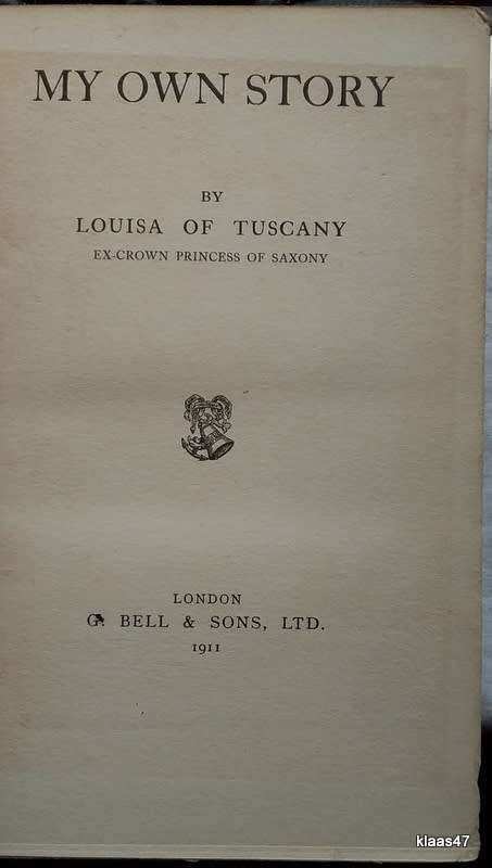 My Own Story - Louisa of Tuscany (ex-Crown Princess of Saxony)  Hardcover 1911