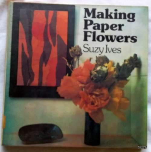 Making Paper Flowers - Suzy Ives - Hardcover