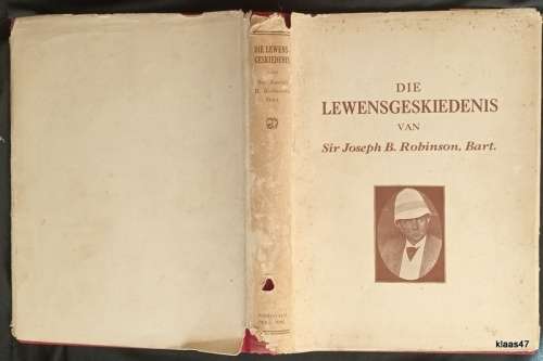 Die Lewensgeskiedenis van Sir Joseph B Robinson, Bart. - Leo Weinthal - Hardeband 1932