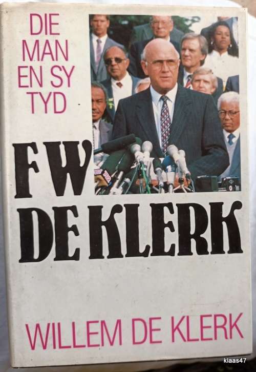 FW de Klerk Die Man en sy Tyd - Willem de Klerk - Hardeband