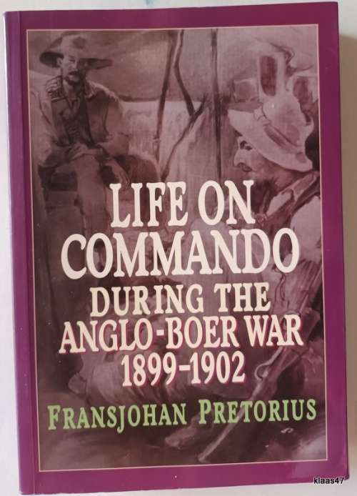 Life on Commando (During the Anglo-Boer War 1899-1902) - Fransjohan Pretorius - Paperback