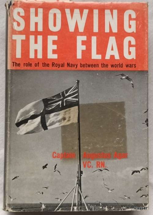 Showing the Flag: The Role of the Royal Navy Between the World Wars - Cptn Augustus Agar - Hardcover