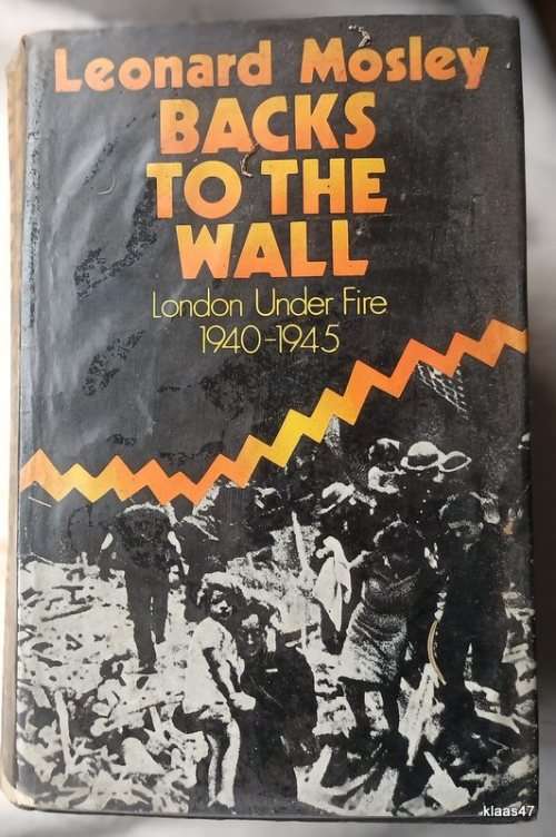 Backs to the Wall: London Under Fire 1940-1945 - Leonard Mosley - Hardcover