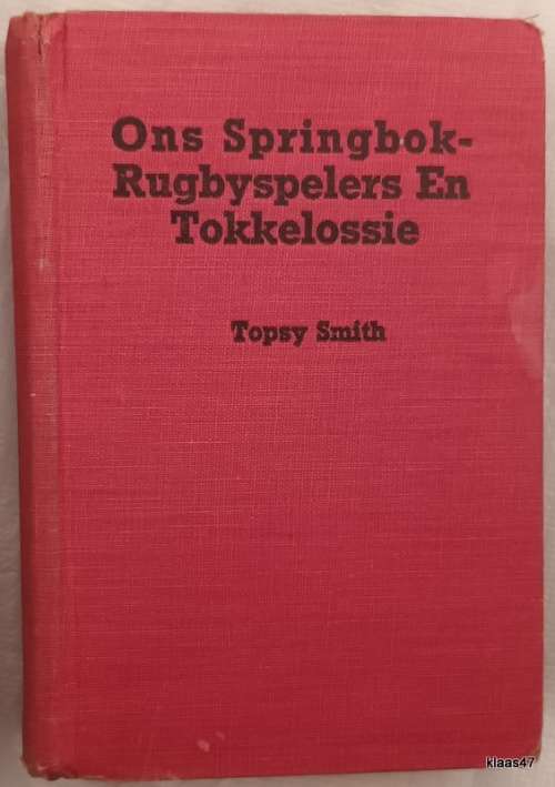 Ons Springbok-Rugbyspelers - En Tokkelossie - Topsy Smith - Hardeband 1946