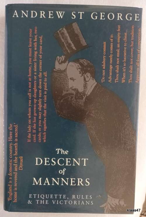 The Descent of Manners: Etiquette, Rules and the Victorians - Andrew St George - Hardcover