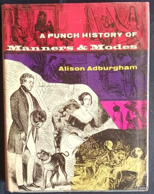 A Punch History of Manners and Modes 1841-1940 - Alison Adburgham - Hardcover 1961