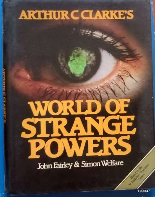 World of Strange Powers  Arthur C Clarke`s   - John Fairley and Simon Welfare - Hardcover 1985