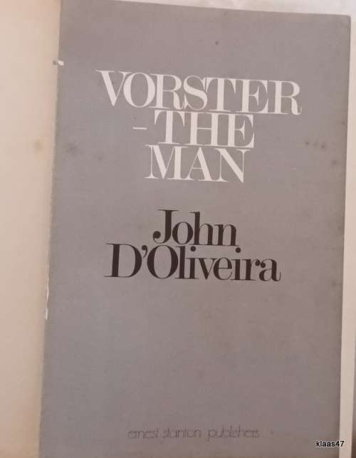 Vorster: The Man - John D`Oliveira - Hardcover - Reprint 1978
