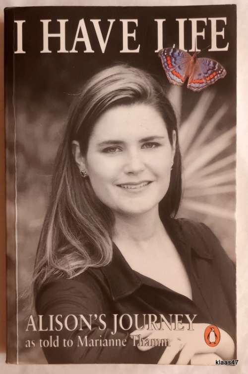 I Have Life - Alison`s Journey as told to Marianne Thamm (Inscribed by Alison)