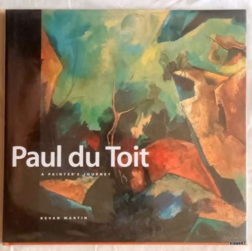 Paul du Toit -  A Painter`s Journey -  Kevan Martin